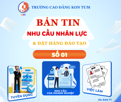 TRƯỜNG CAO ĐẲNG KON TUM  BẢN TIN NHU CẦU NHÂN LỰC VÀ  ĐẶT HÀNG ĐÀO TẠO